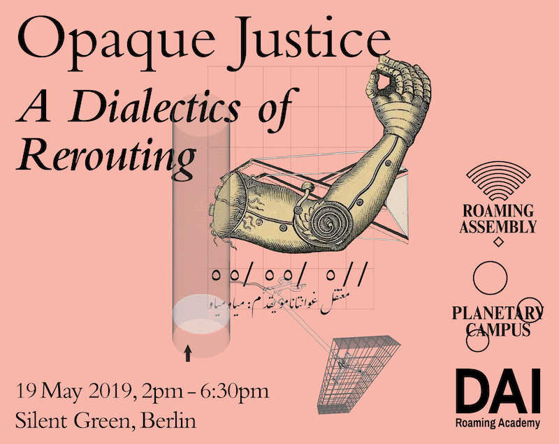 Berlin Art Link Announcement Opaque Justice: A Dialectics Of Rerouting by DAI