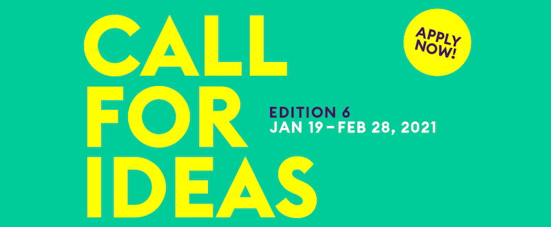 Yellow text on a green background which reads, Call For Ideas Edition 6, Jan 19th to Feb 28 2021, Apply Now!