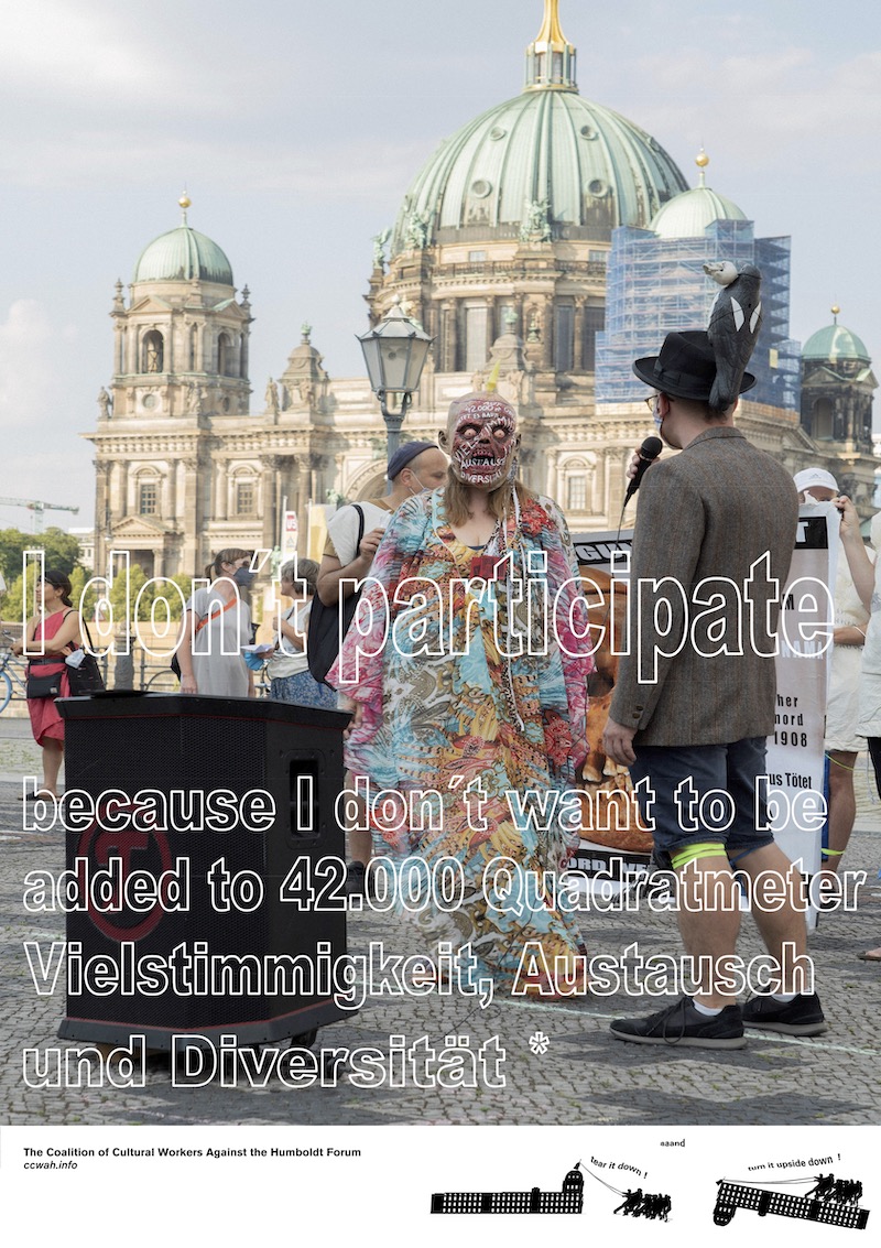 poster with photo of person in a colorful dress and zombie mask in front of Humboldt Forum, text reads 'I don't participate because I don't want to be added to 42,000 Quadrameter Vielstimmigkeit, Austausch und Diversität'